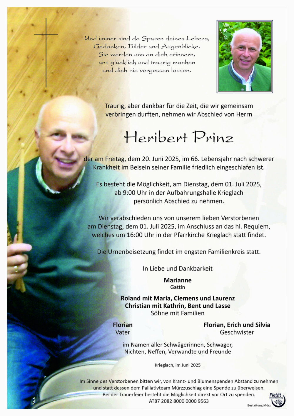 Heribert Prinz war von der Gründung der Musikschule Mariazell 1998 bis 2008 engagierter Schlagzeuglehrer an unserer Musikschule. In dieser Zeit hat er zahlreicher Schülerinnen und Schüler musikalisch und menschlich geprägt. Heribert war immer ein engagierter Lehrer, Kollege und Freund, der große Anerkennung im Lehrkörper, bei den Schülerinnen und Schülern und Eltern genossen hat. Wir bedanken uns bei Heribert für sein jahrzehntelanges musikalisches und pädagogisches Wirken und werden ihm stets ein ehrendes Andenken bewahren